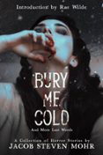 BURY ME COLD & MORE LAST WORDS