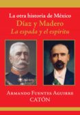 la otra historia de méxico. díaz y madero (ebook)-armando sergio fuentes aguirre-9786070710308 la otra historia de méxico. díaz y madero (ebook)-armando sergio fuentes aguirre-9786070710308