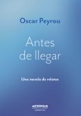 Libro descarga pdf gratis ANTES DE LLEGAR PDB MOBI 9786316505408 en español de OSCAR PEYROU