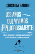 los años que vivimos ppeligrosamente-cristina pardo-9788401347108 los años que vivimos ppeligrosamente-cristina pardo-9788401347108