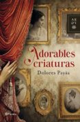 adorables criaturas (ebook)-dolores payas-9788408112808 adorables criaturas (ebook)-dolores payas-9788408112808