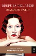 despues del amor (xxii premio de novela fernando lara)-sonsoles onega-9788408173908 despues del amor (xxii premio de novela fernando lara)-sonsoles onega-9788408173908