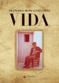 Descargar libros gratis de Scribd VIDA in Spanish de MONSÁLVEZ  LÓPEZ  FRANCISCO RTF