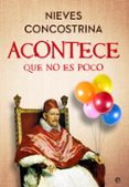 Descargas gratuitas de ebooks en formato epub. ACONTECE QUE NO ES POCO
				EBOOK in Spanish de NIEVES CONCOSTRINA DJVU PDF