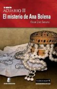 la edad de acuario ii: el misterio de ana bolena-cesar diez serrano-9788415883708 la edad de acuario ii: el misterio de ana bolena-cesar diez serrano-9788415883708