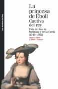 la princesa de eboli: cautiva del rey: vida de ana mendoza y de la cerda (1540-1592)-helen h. reed-trevor j. dadson-9788415963608 la princesa de eboli: cautiva del rey: vida de ana mendoza y de la cerda (1540-1592)-helen h. reed-trevor j. dadson-9788415963608