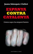 espanya contra catalunya-jaume sobreques i callico-9788416166008 espanya contra catalunya-jaume sobreques i callico-9788416166008