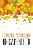 unicamente tu (serie tu 4)-moruena estringana-9788416384808 unicamente tu (serie tu 4)-moruena estringana-9788416384808