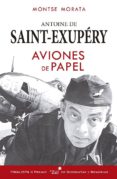 saint exupery: aviones de papel-montserrat morata santos-9788416541508 saint exupery: aviones de papel-montserrat morata santos-9788416541508