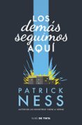 los demas seguimos aqui-patrick ness-9788416588008 los demas seguimos aqui-patrick ness-9788416588008