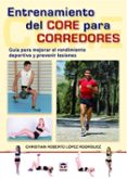 entrenamiento del core para corredores: guia para mejorar el rendimiento deportivo y prevenir lesiones-christian roberto lopez rodriguez-9788416676408 entrenamiento del core para corredores: guia para mejorar el rendimiento deportivo y prevenir lesiones-christian roberto lopez rodriguez-9788416676408