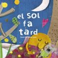 el sol fa tard (cartro)-anna llenas serra-susana peix cruz-9788417000608 el sol fa tard (cartro)-anna llenas serra-susana peix cruz-9788417000608
