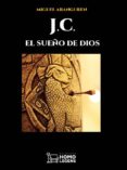 j.c. el sueño de dios-miguel aranguren-9788417407308 j.c. el sueño de dios-miguel aranguren-9788417407308