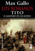 los romanos: tito: el martirio de los judios-max gallo-9788420679808 los romanos: tito: el martirio de los judios-max gallo-9788420679808