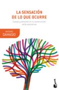 la sensacion de lo que ocurre: cuerpo y emocion en la construccion de la conciencia-antonio damasio-9788423353408 la sensacion de lo que ocurre: cuerpo y emocion en la construccion de la conciencia-antonio damasio-9788423353408