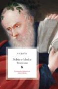 sobre el dolor: tusculanas-9788424921408 sobre el dolor: tusculanas-9788424921408