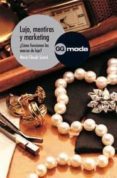 lujo, mentiras y marketing: como funcionan las marcas de lujo-marie-claude sicard-9788425222108 lujo, mentiras y marketing: como funcionan las marcas de lujo-marie-claude sicard-9788425222108