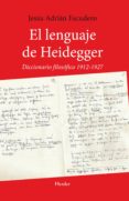 el lenguaje de heidegger. diccionario filosófico 1912 - 1927-jesus adrian escudero-9788425426308 el lenguaje de heidegger. diccionario filosófico 1912 - 1927-jesus adrian escudero-9788425426308