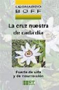 la cruz nuestra de cada dia: fuente de vida y de resurreccion-leonardo boff-9788429316308 la cruz nuestra de cada dia: fuente de vida y de resurreccion-leonardo boff-9788429316308