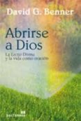 abrirse a dios: la lectio divina y la vida como oracion-david g. benner-9788429319408 abrirse a dios: la lectio divina y la vida como oracion-david g. benner-9788429319408