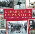 guerra civil española: fotografias ineditas-9788430569908 guerra civil española: fotografias ineditas-9788430569908