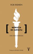 nobleza de espiritu: una idea olvidada-rob riemen-9788430619108 nobleza de espiritu: una idea olvidada-rob riemen-9788430619108
