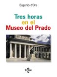 tres horas en el museo del prado-eugenio d ors-9788430942008 tres horas en el museo del prado-eugenio d ors-9788430942008