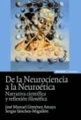 de la neurociencia a la neuroetica: narrativa cientifica y reflex ion filosofica-jose manuel jimenez amaya-sergio sanchez migallon-9788431326708 de la neurociencia a la neuroetica: narrativa cientifica y reflex ion filosofica-jose manuel jimenez amaya-sergio sanchez migallon-9788431326708