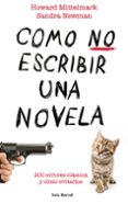 como no escribir una novela: 200 errores clasicos y como evitarlo s-howard mittelmark-sandra newman-9788432232008 como no escribir una novela: 200 errores clasicos y como evitarlo s-howard mittelmark-sandra newman-9788432232008