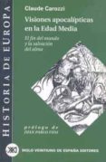 visiones apocalipticas en la edad media: el fin del mundo y la sa lvacion del alma-claude carozzi-9788432310508 visiones apocalipticas en la edad media: el fin del mundo y la sa lvacion del alma-claude carozzi-9788432310508