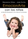 emocionarte con los niños: el arte de acompañar a los niños en su emocion-macarena chias-jose zurita ruiz-9788433023308 emocionarte con los niños: el arte de acompañar a los niños en su emocion-macarena chias-jose zurita ruiz-9788433023308