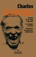 charles bukowski (contiene: escritos de un viejo indecente; la maquina de follar; erecciones, eyaculaciones, exhibiciones-charles bukowski-9788433959508 charles bukowski (contiene: escritos de un viejo indecente; la maquina de follar; erecciones, eyaculaciones, exhibiciones-charles bukowski-9788433959508