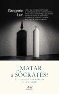 ¿matar a socrates?-gregorio luri-9788434422308 ¿matar a socrates?-gregorio luri-9788434422308