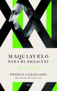 maquiavelo para el siglo xxi-ferran caballero-9788434425408 maquiavelo para el siglo xxi-ferran caballero-9788434425408