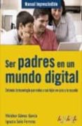 ser padres en un mundo digital: entienda la tecnologia que rodea a sus hijos en casa y la escuela (manual imprescindible)-melchor gomez garcia-ignacio solis ferreras-9788441528208 ser padres en un mundo digital: entienda la tecnologia que rodea a sus hijos en casa y la escuela (manual imprescindible)-melchor gomez garcia-ignacio solis ferreras-9788441528208