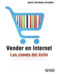 vender en internet: las claves del exito-javier escribano arrechea-9788441530508 vender en internet: las claves del exito-javier escribano arrechea-9788441530508