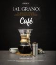 ¡al grano! la guia para comprar, preparar y degustar el mejor cafe-kim ossenblok-9788441538108 ¡al grano! la guia para comprar, preparar y degustar el mejor cafe-kim ossenblok-9788441538108