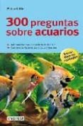 300 preguntas sobre acuarios (granes guias de la naturaleza)-petra kölle-9788444120508 300 preguntas sobre acuarios (granes guias de la naturaleza)-petra kölle-9788444120508