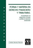 forma y materia en derecho financiero y tributario: incumplimient o de obligaciones formales y perdida de derechos sustanciales-j. andres sanchez pedroche-9788445412008 forma y materia en derecho financiero y tributario: incumplimient o de obligaciones formales y perdida de derechos sustanciales-j. andres sanchez pedroche-9788445412008