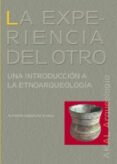 la experiencia del otro: una introduccion a la etnoarqueologia-alfredo gonzalez ruibal-9788446020608 la experiencia del otro: una introduccion a la etnoarqueologia-alfredo gonzalez ruibal-9788446020608