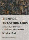 tiempos trastornados: analisis, historias y politicas de la mirada-mieke bal-9788446042808 tiempos trastornados: analisis, historias y politicas de la mirada-mieke bal-9788446042808
