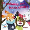 la cabana dels bons amics-estel baldo-rosa gil-9788448938208 la cabana dels bons amics-estel baldo-rosa gil-9788448938208