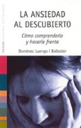 la ansiedad al descubierto: como comprenderla y hacerle frente-domenec luengo-9788449316708 la ansiedad al descubierto: como comprenderla y hacerle frente-domenec luengo-9788449316708