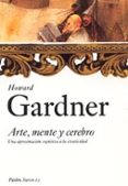 arte, mente y cerebro: una aproximacion cognitiva a la creativida d-howard gardner-9788449318108 arte, mente y cerebro: una aproximacion cognitiva a la creativida d-howard gardner-9788449318108