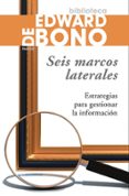 seis marcos laterales: estrategias para gestionar la informacion-edward de bono-9788449322808 seis marcos laterales: estrategias para gestionar la informacion-edward de bono-9788449322808