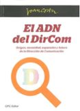 el adn del dircom: origen, necesidad, expansion y futuro de la di reccion de comunicacion-joan costa-9788461502608 el adn del dircom: origen, necesidad, expansion y futuro de la di reccion de comunicacion-joan costa-9788461502608