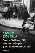 santa balbina, 37, gas en cada piso y otras novelas cortas-camilo jose cela-9788466342308 santa balbina, 37, gas en cada piso y otras novelas cortas-camilo jose cela-9788466342308