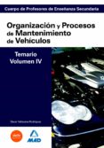 cuerpo de profesores de enseñanza secundaria: organizacion y proc esos de mantenimiento de vehiculos: temario: volumen iv-9788466581608 cuerpo de profesores de enseñanza secundaria: organizacion y proc esos de mantenimiento de vehiculos: temario: volumen iv-9788466581608