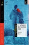 el nombre que ahora digo (premio primavera de novela 1999)-antonio soler-9788467020908 el nombre que ahora digo (premio primavera de novela 1999)-antonio soler-9788467020908