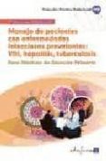 manejo de pacientes con enfermedades infecciosas prevalentes: vih , hepatitis, tuberculosis. para medicos de atencion primaria-9788467602708 manejo de pacientes con enfermedades infecciosas prevalentes: vih , hepatitis, tuberculosis. para medicos de atencion primaria-9788467602708